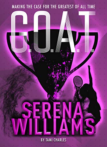Stock image for G.O.A.T. - Serena Williams: Making the Case for the Greatest of All Time (Volume 2) for sale by SecondSale