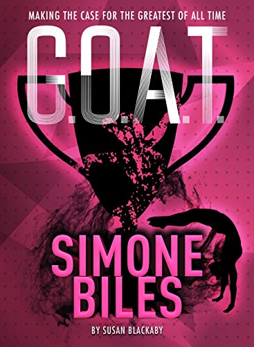 Beispielbild fr G.O.A.T. - Simone Biles: Making the Case for the Greatest of All Time (Volume 3) zum Verkauf von Gulf Coast Books