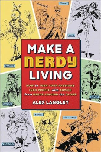 Stock image for Make a Nerdy Living: How to Turn Your Passions into Profit, with Advice from Nerds Around the Globe for sale by SecondSale