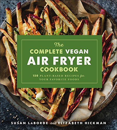 Stock image for The Complete Vegan Air Fryer Cookbook: 150 Plant-Based Recipes for Your Favorite Foods for sale by Dream Books Co.