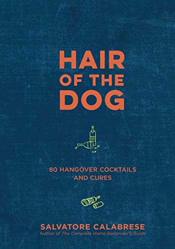 Imagen de archivo de Hair of the Dog: 80 Hangover Cocktails and Cures - A Cocktail Book a la venta por -OnTimeBooks-