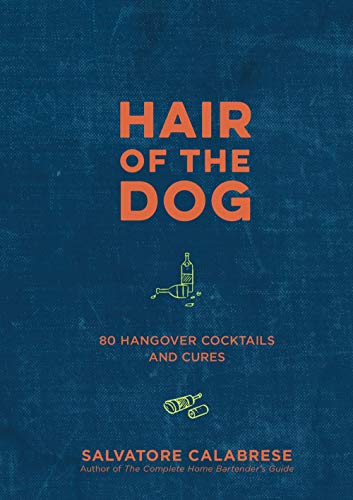 Stock image for Hair of the Dog: 80 Hangover Cocktails and Cures - A Cocktail Book for sale by -OnTimeBooks-