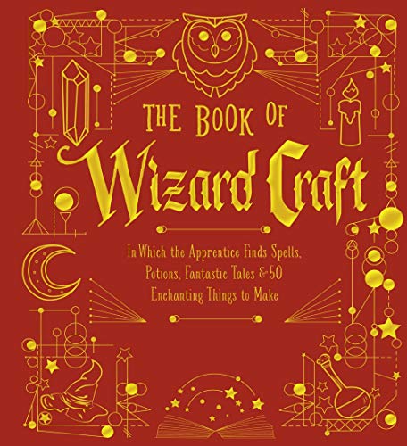 Stock image for The Book of Wizard Craft : In Which the Apprentice Finds Spells, Potions, Fantastic Tales and 50 Enchanting Things to Make for sale by Better World Books