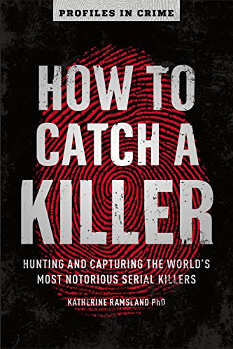 9781454939375: How to Catch a Killer: Hunting and Capturing the World's Most Notorious Serial Killers: 1 (Profiles in Crime)