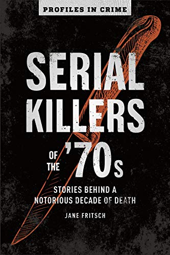 Beispielbild fr Serial Killers of The '70s : Stories Behind a Notorious Decade of Death zum Verkauf von Better World Books