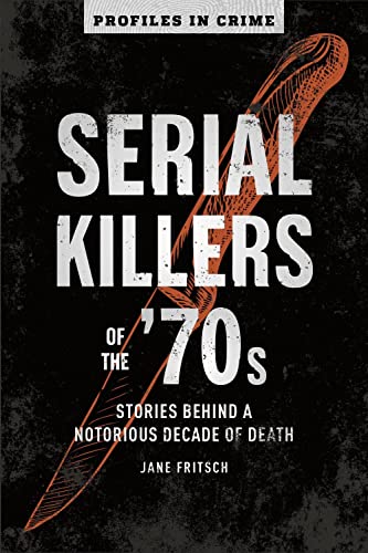 9781454939382: Serial Killers Of The 70s: Stories Behind a Notorious Decade of Death: 2 (Profiles in Crime)