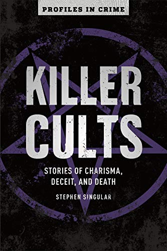 Imagen de archivo de Killer Cults: Stories of Charisma, Deceit, and Death (Volume 3) (Profiles in Crime) a la venta por Goodwill of Colorado