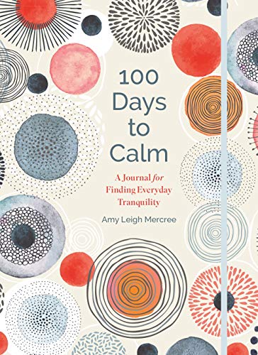 Stock image for 100 Days to Calm: A Journal for Finding Everyday Tranquility (Volume 1) for sale by Decluttr