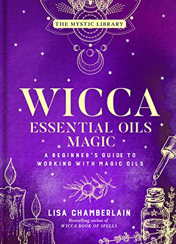 Stock image for Wicca Essential Oils Magic: A Beginner's Guide to Working with Magic Oils (Volume 6) (The Mystic Library) for sale by Half Price Books Inc.