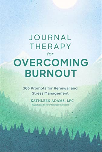 9781454943587: Journal Therapy for Overcoming Burnout: 366 Prompts for Renewal and Stress Management