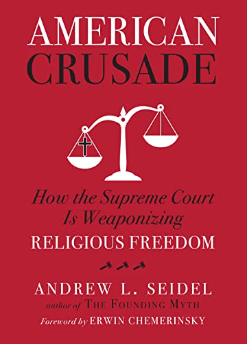 Stock image for American Crusade: How the Supreme Court Is Weaponizing Religious Freedom for sale by BookOutlet