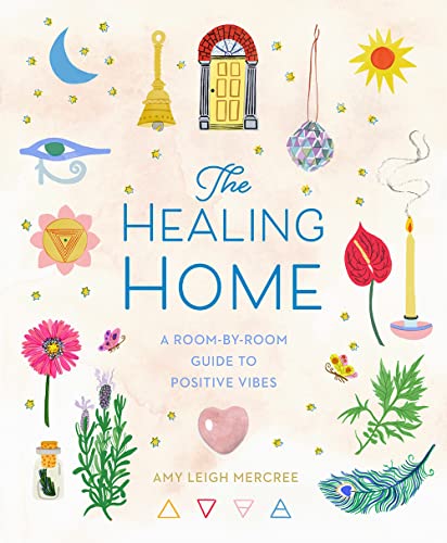 Stock image for The Healing Home: A Room-by-Room Guide to Positive Vibes for sale by KuleliBooks