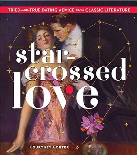 9781454946205: Star-Crossed Love: Tried-and-True Dating Advice from Classic Literature