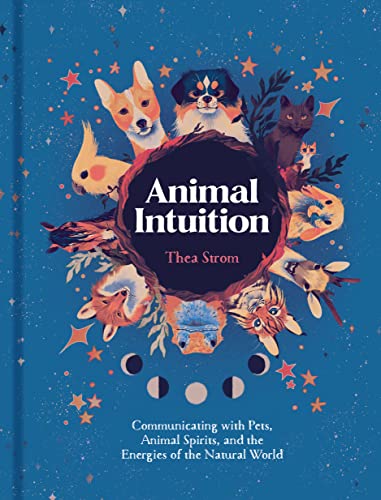 9781454946748: Animal Intuition: Communicating With Pets, Animal Spirits, and the Energies of the Natural World