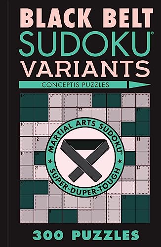 Beispielbild fr Black Belt Sudoku Variants: 300 Puzzles (Martial Arts Puzzles Series) zum Verkauf von Monster Bookshop