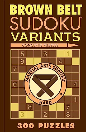 Beispielbild fr Brown Belt Sudoku Variants: 300 Puzzles (Martial Arts Puzzles Series) zum Verkauf von Monster Bookshop