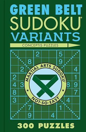 Beispielbild fr Green Belt Sudoku Variants: 300 Puzzles (Martial Arts Puzzles Series) zum Verkauf von Monster Bookshop