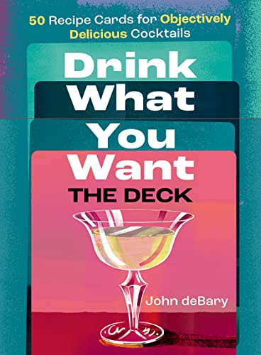 9781454952084: Drink What You Want: The Deck: 50 Recipe Cards for Objectively Delicious Cocktails
