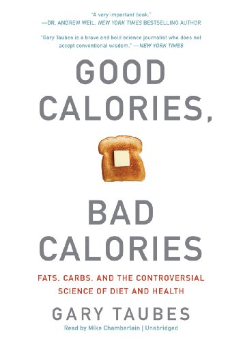 Stock image for Good Calories, Bad Calories: Fats, Carbs, and the Controversial Science of Diet and Health for sale by SecondSale