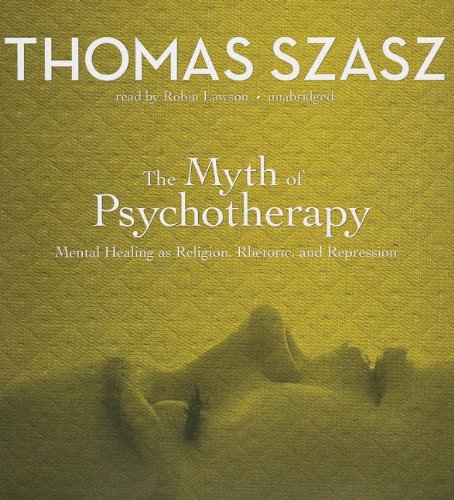 9781455117307: The Myth of Psychotherapy: Mental Healing as Religion, Rhetoric, and Repression