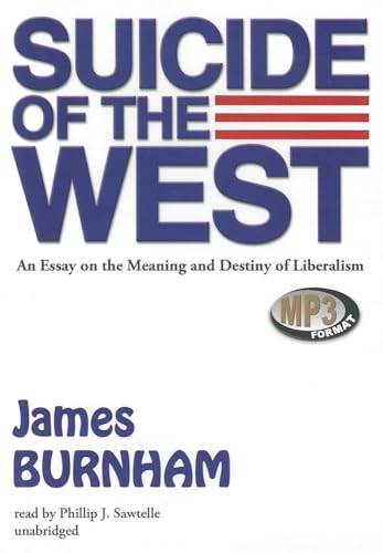 Suicide of the West: An Essay on the Meaning and Destiny of Liberalism (9781455117512) by James Burnham