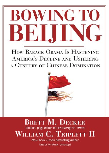 Imagen de archivo de Bowing to Beijing: How Barack Obama Is Hastening America's Decline and Ushering a Century of Chinese Domination (Library Edition) a la venta por The Yard Sale Store
