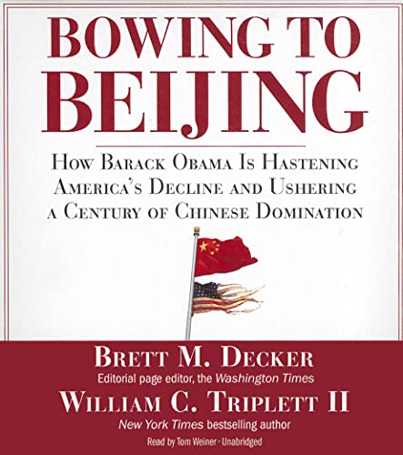 Beispielbild fr Bowing to Beijing: How Barack Obama Is Hastening America's Decline and Ushering a Century of Chinese Domination zum Verkauf von Buchpark
