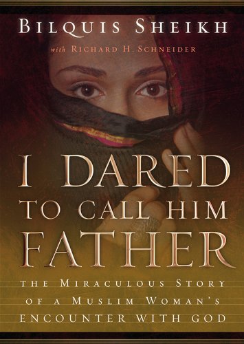 Stock image for I Dared to Call Him Father: The Miraculous Story of a Muslim Woman's Encounter with God for sale by The Yard Sale Store
