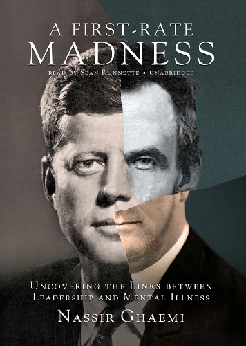 Imagen de archivo de A First-Rate Madness: Uncovering the Links between Leadership and Mental Illness a la venta por Irish Booksellers