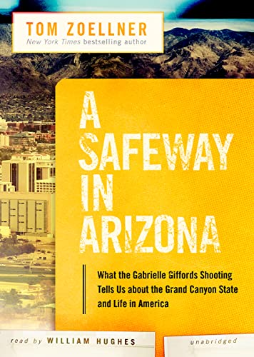 Stock image for A Safeway in Arizona: What the Gabrielle Giffords Shooting Tells Us about the Grand Canyon State and Life in America for sale by The Yard Sale Store