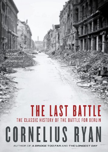 The Last Battle: The Classic History of the Battle for Berlin (9781455156757) by Cornelius Ryan