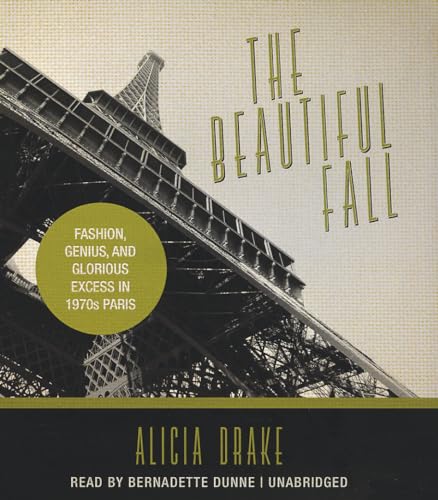 9781455157310: The Beautiful Fall: Fashion, Genius, and Glorious Excess in 1970s Paris