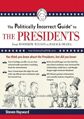 The Politically Incorrect Guide to the Presidents: From Wilson to Obama (Politically Incorrect Guides (Audio)) (9781455158294) by Steven F. Hayward