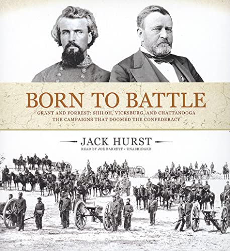 Imagen de archivo de Born to Battle: Grant and Forrest: Shiloh, Vicksburg, and Chattanooga; the Campaigns That Doomed the Confederacy a la venta por The Yard Sale Store