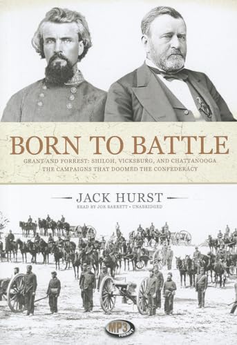 Stock image for Born to Battle: Grant and Forrest: Shiloh, Vicksburg, and Chattanooga; the Campaigns That Doomed the Confederacy for sale by Goodwill of Colorado