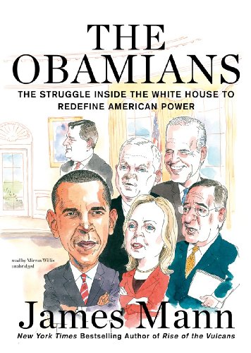The Obamians: The Struggle Inside the White House to Redefine American Power (9781455161188) by James Mann