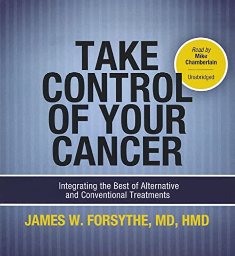 Stock image for Take Control of Your Cancer: Integrating the Best of Alternative and Conventional Treatments for sale by The Yard Sale Store