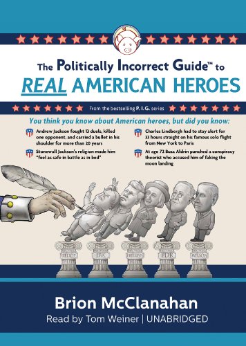Imagen de archivo de The Politically Incorrect Guide to Real American Heroes (The Politically Incorrect Guides(TM)) a la venta por The Yard Sale Store