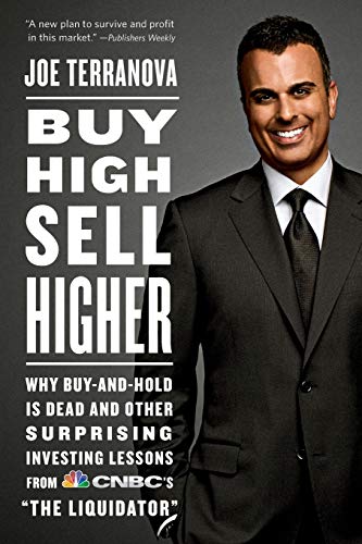 9781455500673: Buy High, Sell Higher: Why Buy-And-Hold is Dead and Other Surprising Investing Lessons from CNBC's 'The Liquidator'