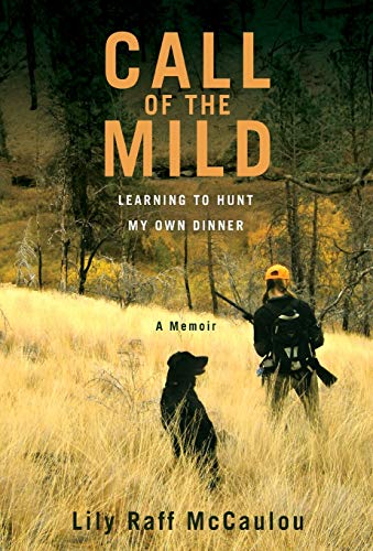 Imagen de archivo de Call of the Mild : Learning to Hunt My Own Dinner a la venta por Better World Books