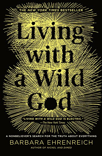 9781455501748: Living with a Wild God: A Nonbeliever's Search for the Truth about Everything
