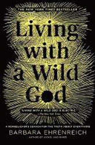 9781455501748: Living With a Wild God: A Nonbeliever's Search for the Truth About Everything