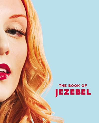 Beispielbild fr The Book of Jezebel: An Illustrated Encyclopedia of Lady Things zum Verkauf von WorldofBooks