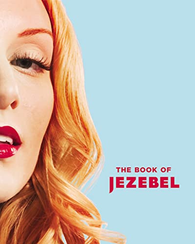 Imagen de archivo de The Book of Jezebel: An Illustrated Encyclopedia of Lady Things a la venta por Orion Tech