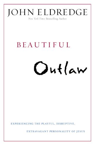 Stock image for Beautiful Outlaw: Experiencing the Playful, Disruptive, Extravagant Personality of Jesus for sale by ThriftBooks-Atlanta