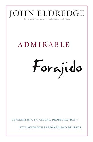 Stock image for Admirable Forajido : Experimente la Alegre, Problemtica y Extravagante Personalidad de Jess for sale by Better World Books