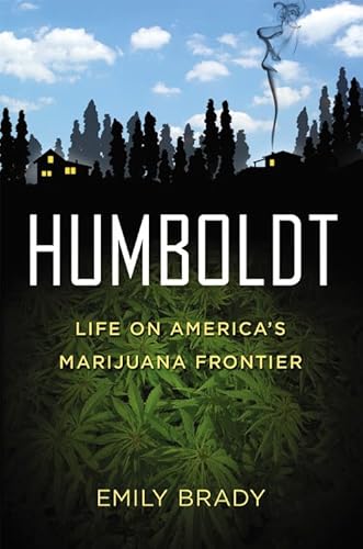 Stock image for Humboldt: Life on Americas Marijuana Frontier for sale by Goodwill Books