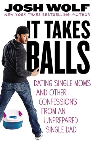 Beispielbild fr It Takes Balls : Dating Single Moms and Other Confessions from an Unprepared Single Dad zum Verkauf von Better World Books