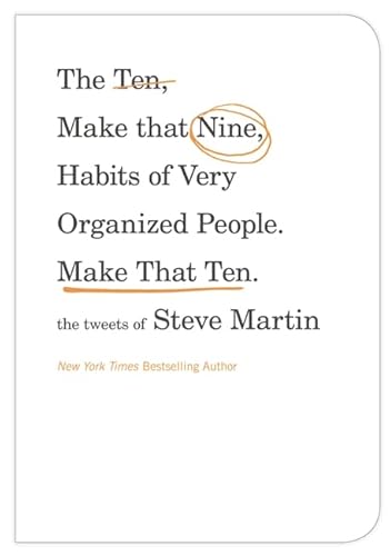 Stock image for The Ten, Make That Nine, Habits of Very Organized People. Make That Ten.: The Tweets of Steve Martin for sale by Wonder Book