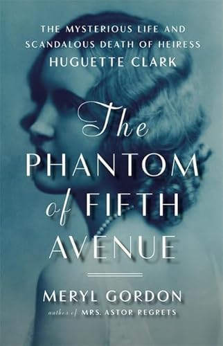 Stock image for The Phantom of Fifth Avenue : The Mysterious Life and Scandalous Death of Heiress Huguette Clark for sale by Better World Books